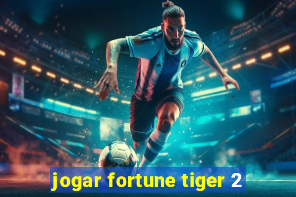 jogar fortune tiger 2